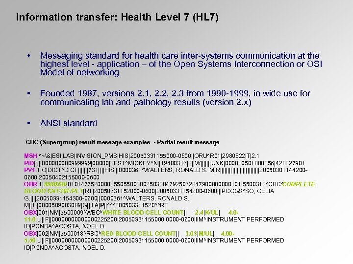 Information transfer: Health Level 7 (HL 7) • Messaging standard for health care inter-systems