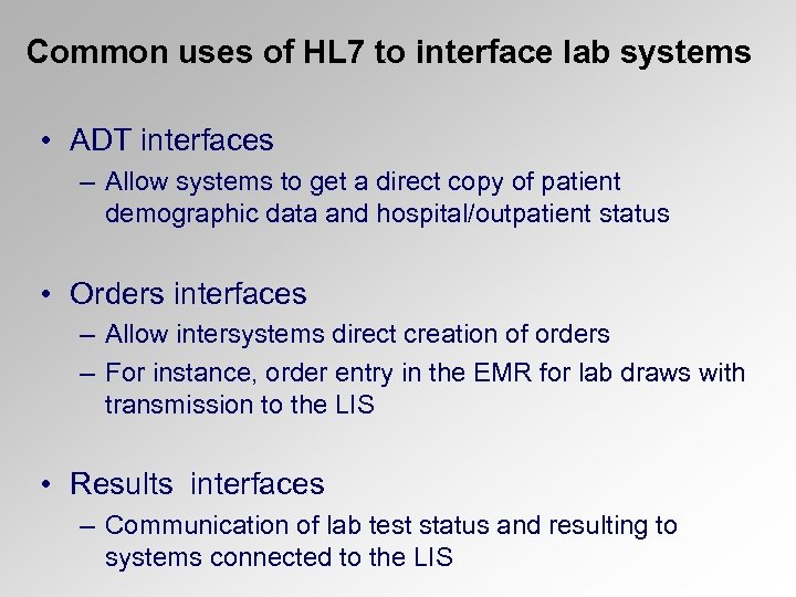 Common uses of HL 7 to interface lab systems • ADT interfaces – Allow