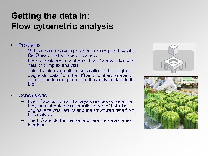 Getting the data in: Flow cytometric analysis • Problems – Multiple data analysis packages