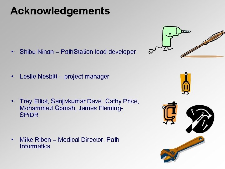 Acknowledgements • Shibu Ninan – Path. Station lead developer • Leslie Nesbitt – project