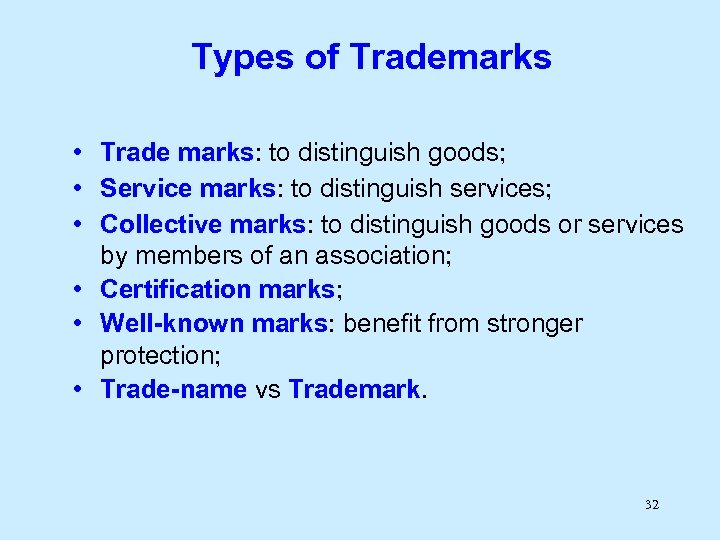 Types of Trademarks • Trade marks: to distinguish goods; • Service marks: to distinguish