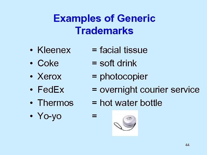 Examples of Generic Trademarks • • • Kleenex Coke Xerox Fed. Ex Thermos Yo-yo