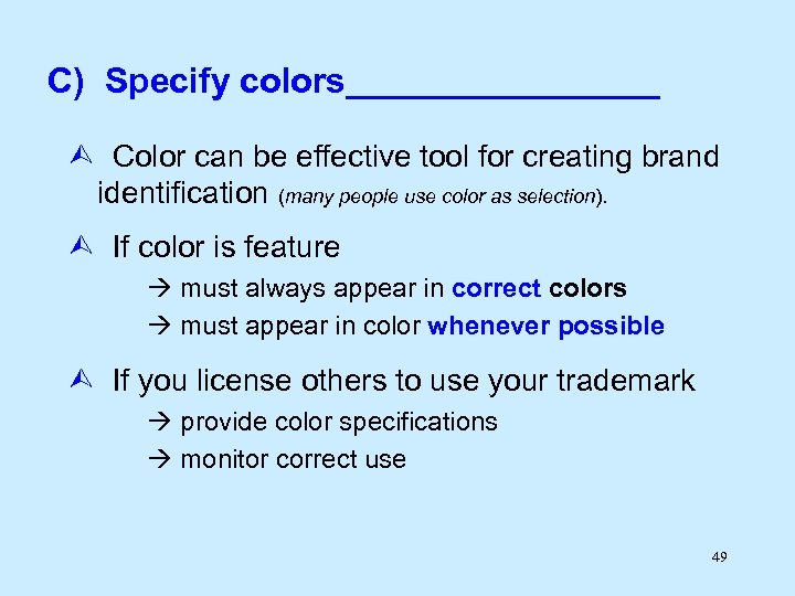 C) Specify colors________ Color can be effective tool for creating brand identification (many people