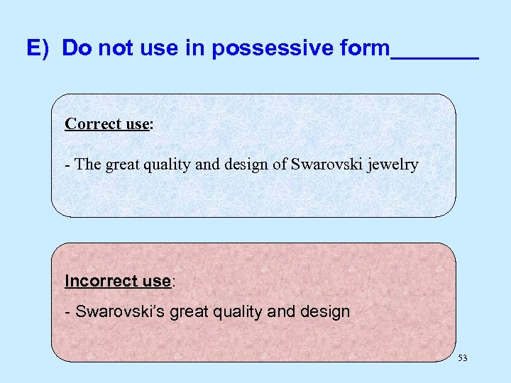 E) Do not use in possessive form_______ Correct use: - The great quality and
