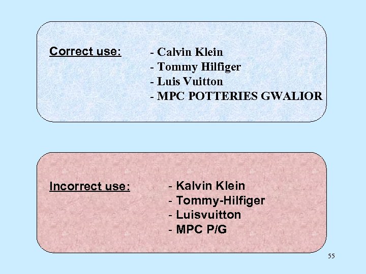 Correct use: Incorrect use: - Calvin Klein - Tommy Hilfiger - Luis Vuitton -