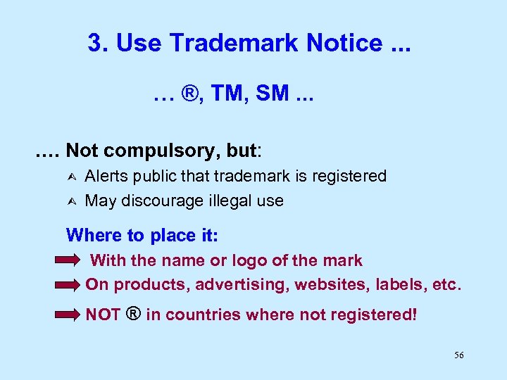 3. Use Trademark Notice. . . … ®, TM, SM. . . …. Not