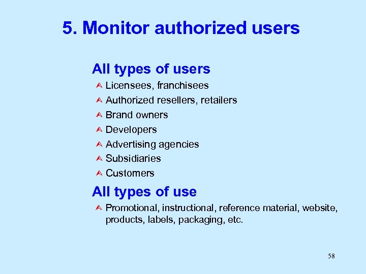 5. Monitor authorized users All types of users Licensees, franchisees Authorized resellers, retailers Brand