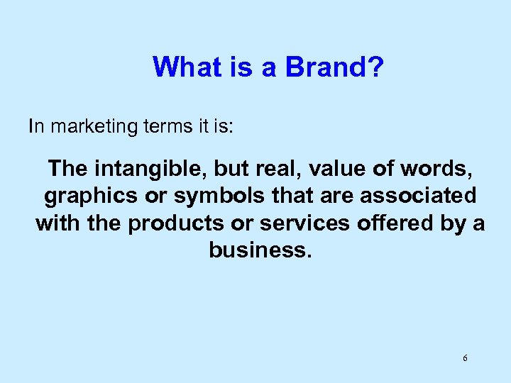 What is a Brand? In marketing terms it is: The intangible, but real, value