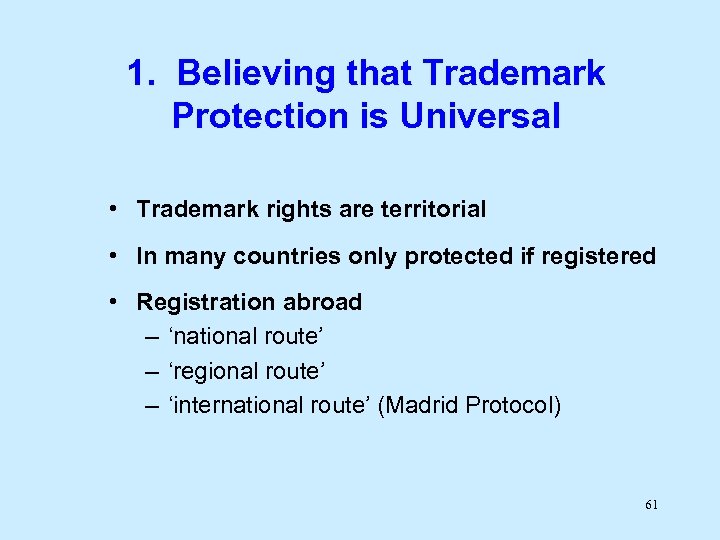 1. Believing that Trademark Protection is Universal • Trademark rights are territorial • In