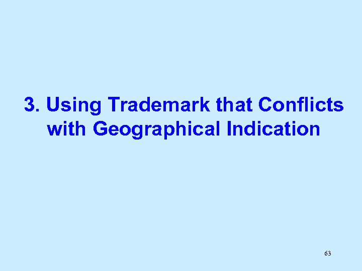 3. Using Trademark that Conflicts with Geographical Indication 63 