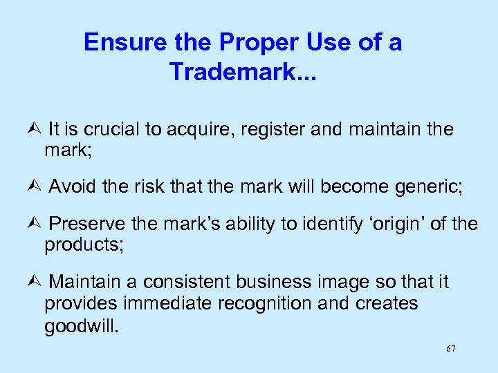 Ensure the Proper Use of a Trademark. . . It is crucial to acquire,