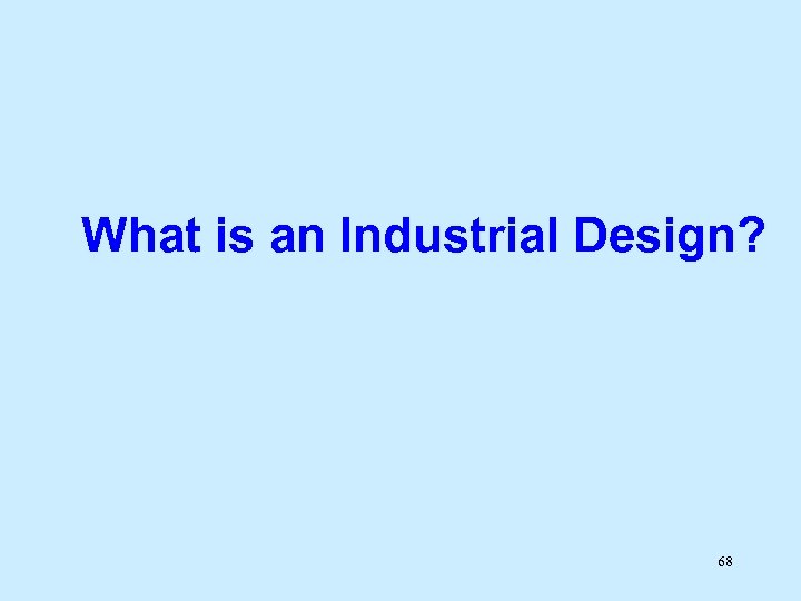 What is an Industrial Design? 68 