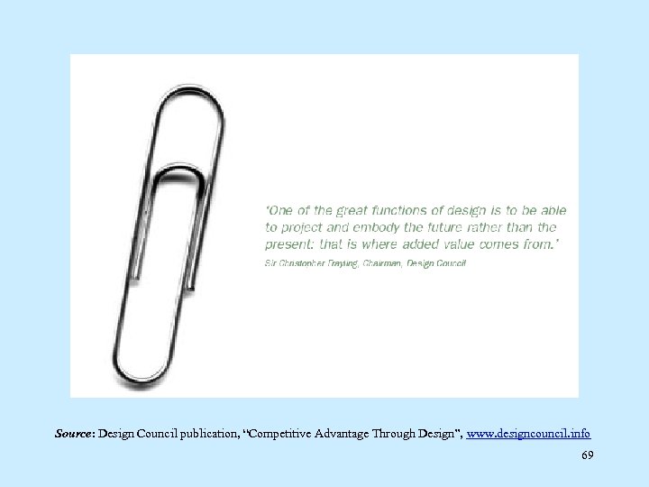 Source: Design Council publication, “Competitive Advantage Through Design”, www. designcouncil. info 69 