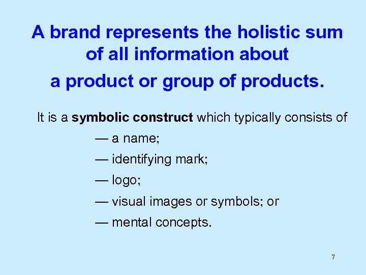 A brand represents the holistic sum of all information about a product or group