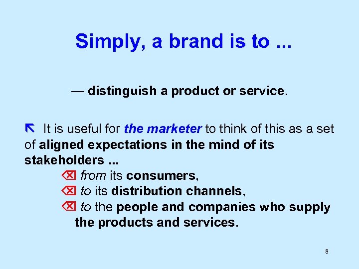 Simply, a brand is to. . . — distinguish a product or service. It