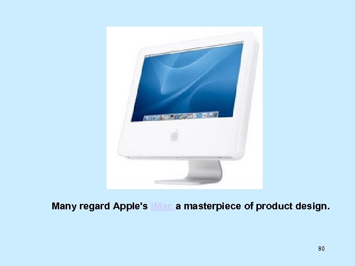 Many regard Apple's i. Mac a masterpiece of product design. 80 