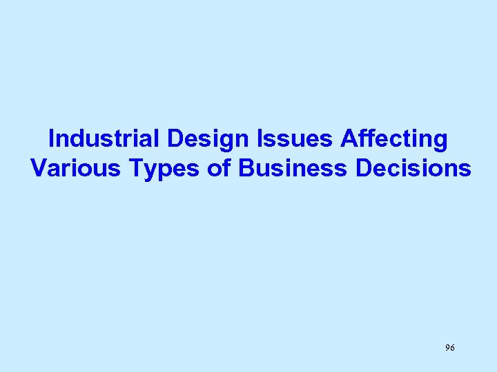 Industrial Design Issues Affecting Various Types of Business Decisions 96 