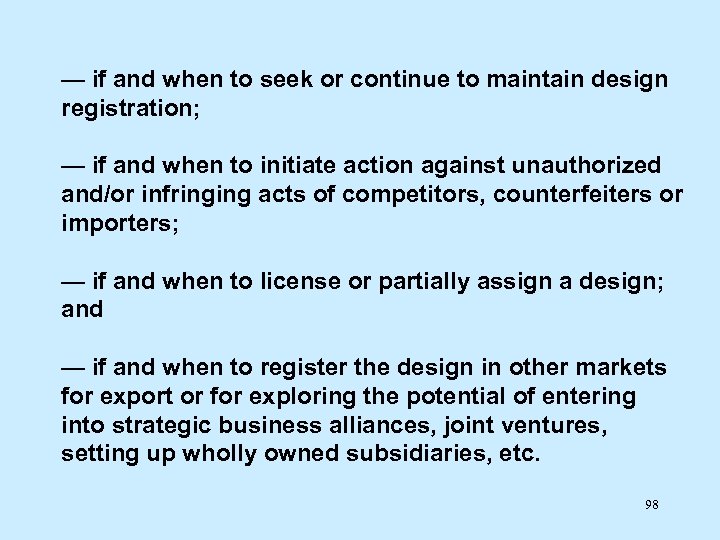 — if and when to seek or continue to maintain design registration; — if