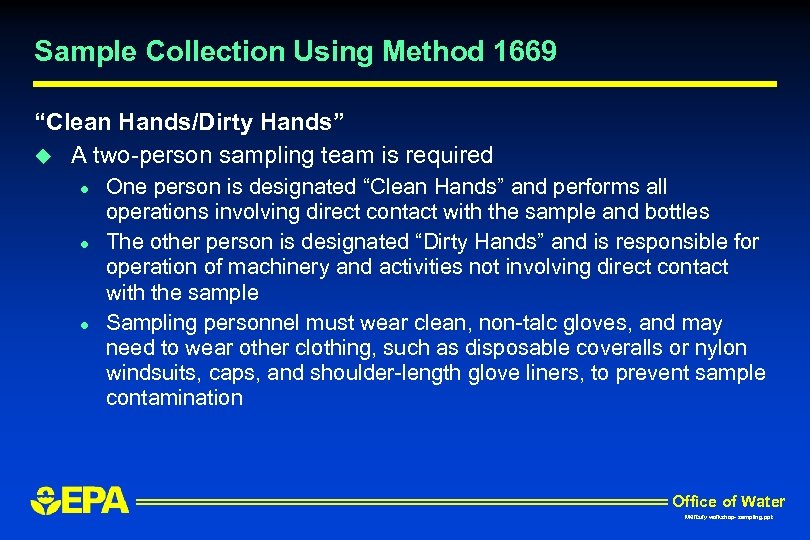 Sample Collection Using Method 1669 “Clean Hands/Dirty Hands” u A two-person sampling team is