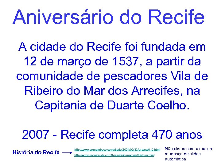 Aniversário do Recife A cidade do Recife foi fundada em 12 de março de