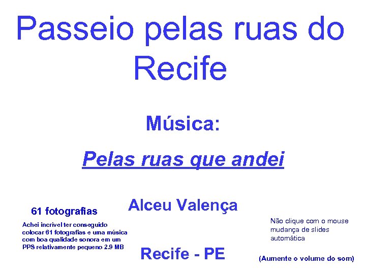 Passeio pelas ruas do Recife Música: Pelas ruas que andei 61 fotografias Achei incrível