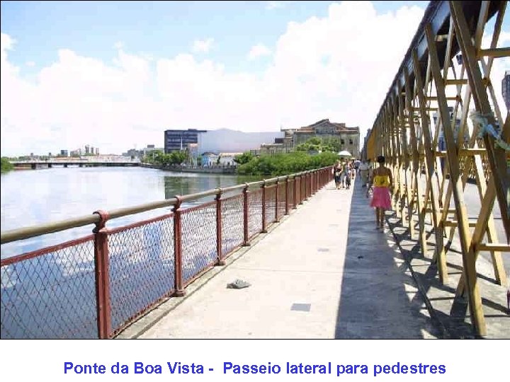 Ponte da Boa Vista - Passeio lateral para pedestres 