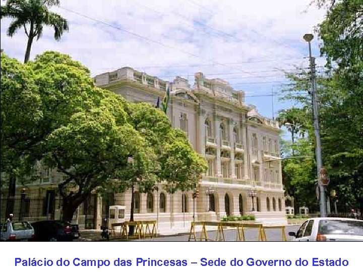 Palácio do Campo das Princesas – Sede do Governo do Estado 