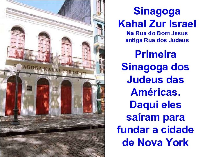 Sinagoga Kahal Zur Israel Na Rua do Bom Jesus antiga Rua dos Judeus Primeira