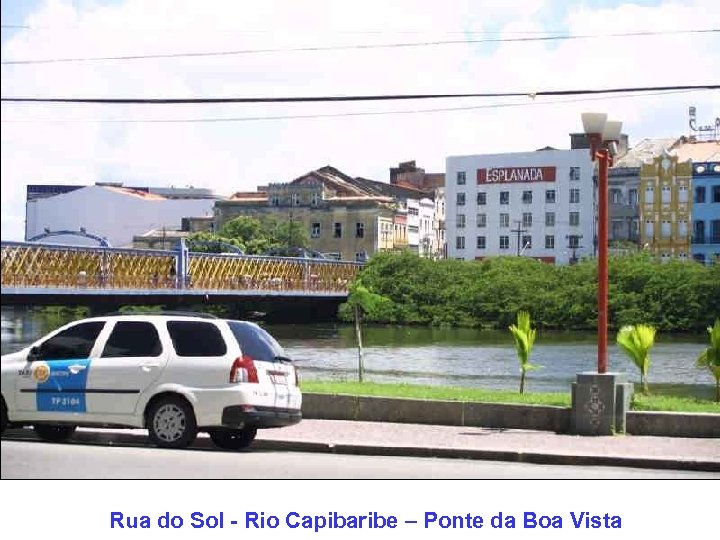 Rua do Sol - Rio Capibaribe – Ponte da Boa Vista 