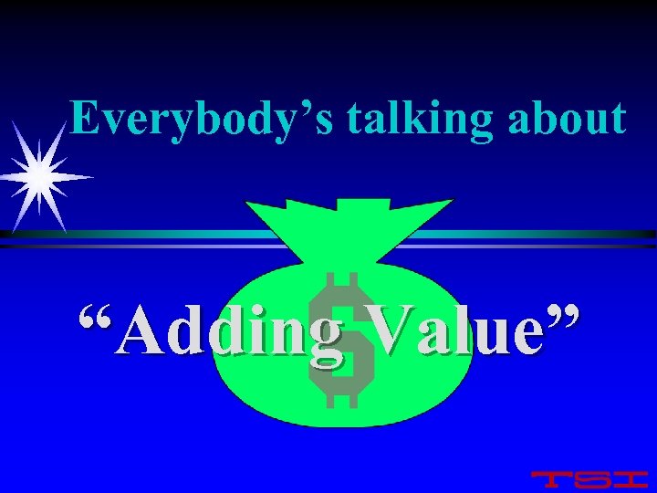 Everybody’s talking about “Adding Value” 