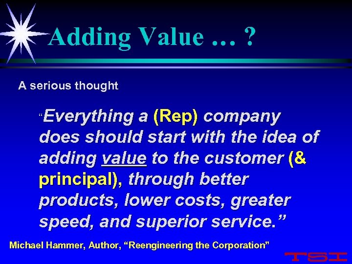 Adding Value … ? A serious thought “Everything a (Rep) company does should start