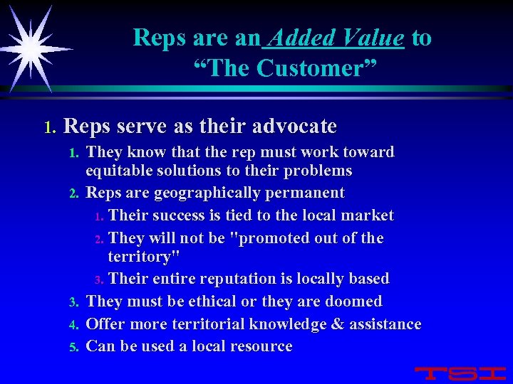 Reps are an Added Value to “The Customer” 1. Reps serve as their advocate