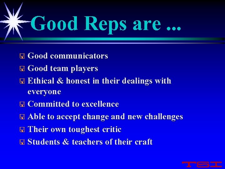 Good Reps are. . . Good communicators < Good team players < Ethical &