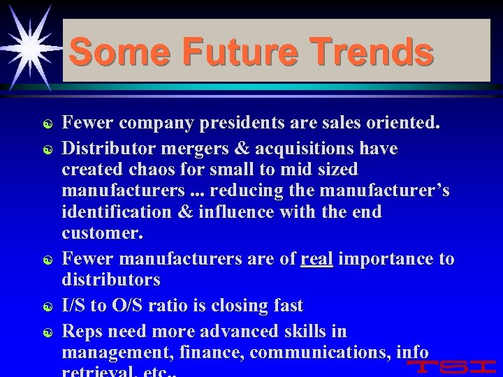 Some Future Trends [ [ [ Fewer company presidents are sales oriented. Distributor mergers