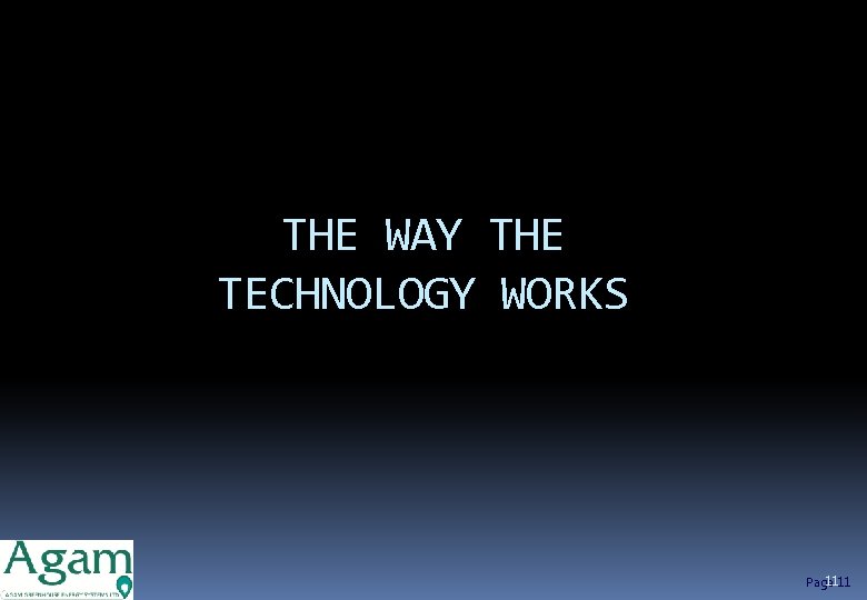 THE WAY THE TECHNOLOGY WORKS 11 Page 11 
