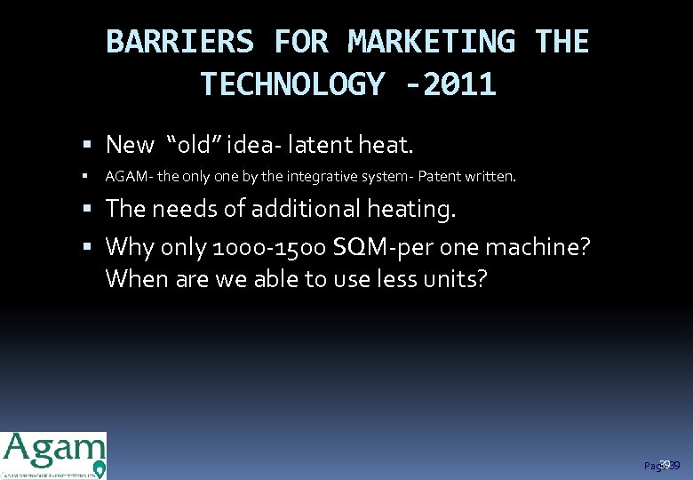 BARRIERS FOR MARKETING THE TECHNOLOGY -2011 New “old” idea- latent heat. AGAM- the only