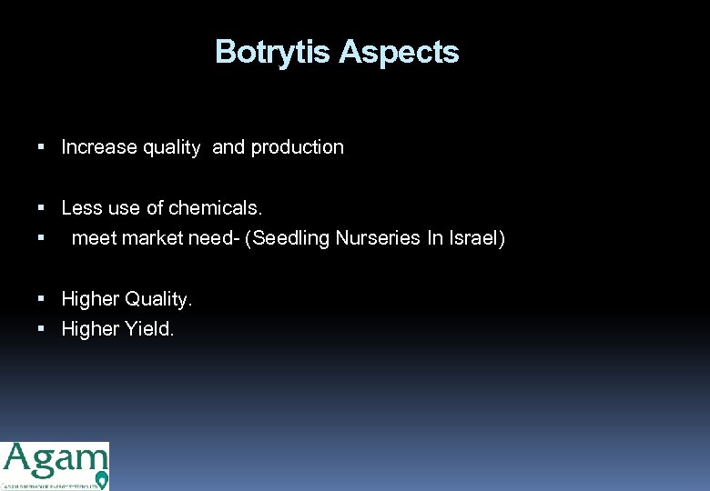 Botrytis Aspects Increase quality and production Less use of chemicals. meet market need- (Seedling