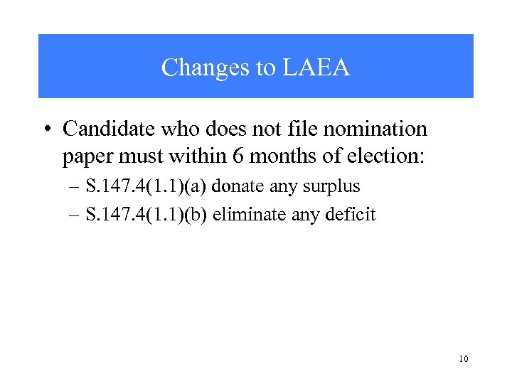Changes to LAEA • Candidate who does not file nomination paper must within 6