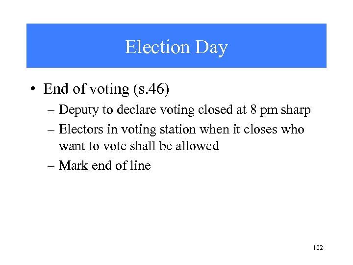 Election Day • End of voting (s. 46) – Deputy to declare voting closed