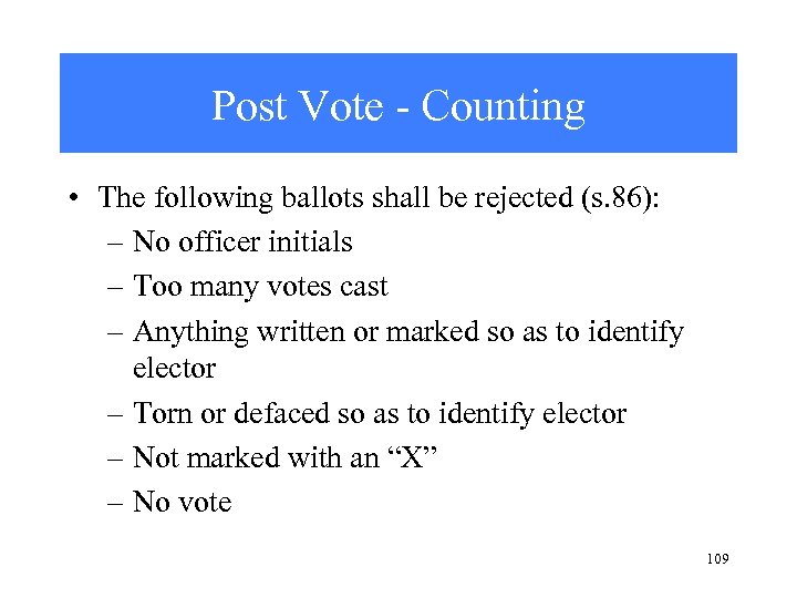 Post Vote - Counting • The following ballots shall be rejected (s. 86): –