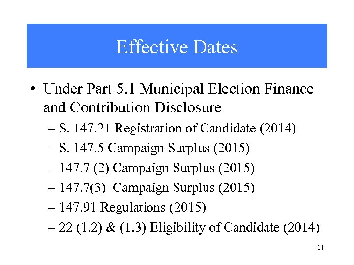 Effective Dates • Under Part 5. 1 Municipal Election Finance and Contribution Disclosure –