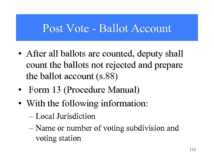 Post Vote - Ballot Account • After all ballots are counted, deputy shall count