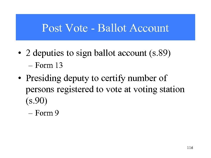 Post Vote - Ballot Account • 2 deputies to sign ballot account (s. 89)