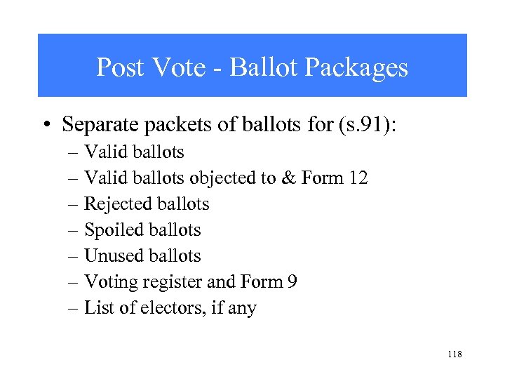 Post Vote - Ballot Packages • Separate packets of ballots for (s. 91): –