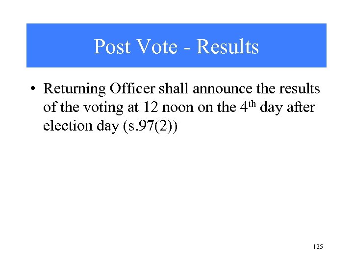 Post Vote - Results • Returning Officer shall announce the results of the voting