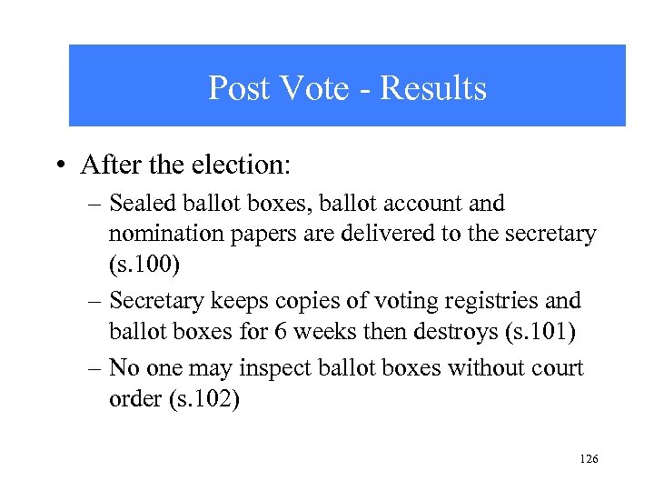 Post Vote - Results • After the election: – Sealed ballot boxes, ballot account