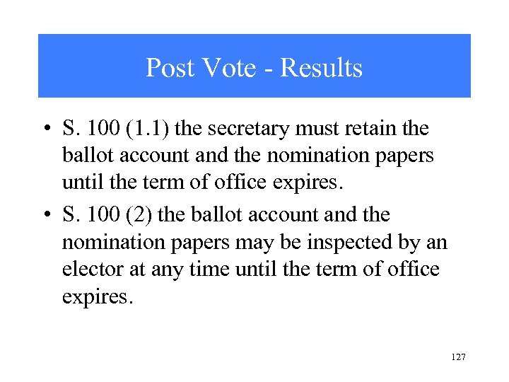 Post Vote - Results • S. 100 (1. 1) the secretary must retain the