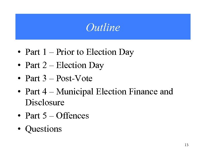 Outline • • Part 1 – Prior to Election Day Part 2 – Election