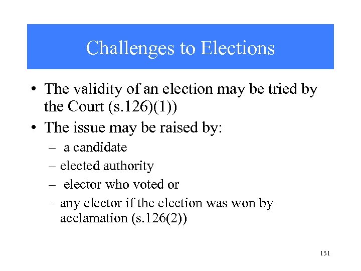 Challenges to Elections • The validity of an election may be tried by the