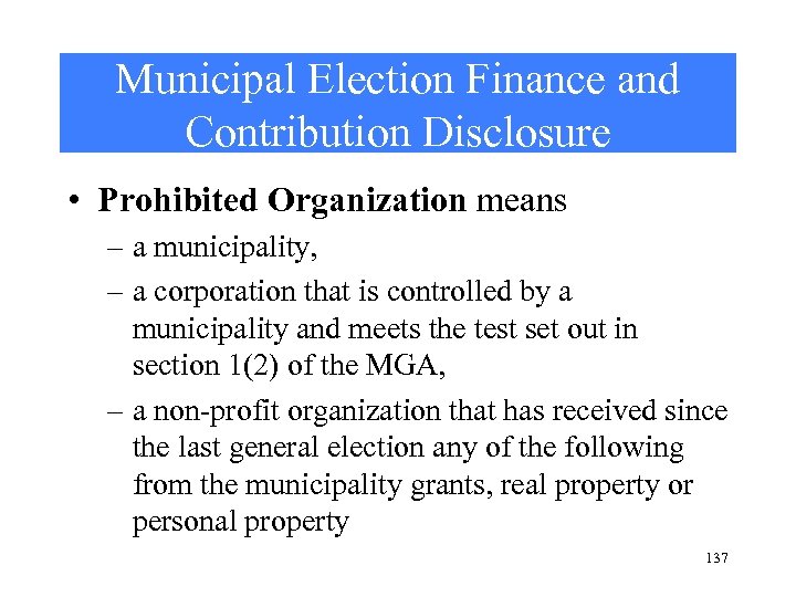 Municipal Election Finance and Contribution Disclosure • Prohibited Organization means – a municipality, –